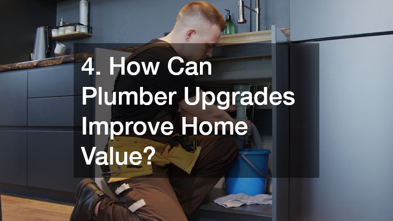 4. How Can Plumber Upgrades Improve Home Value?