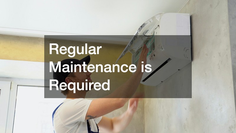 Regular Maintenance is Required