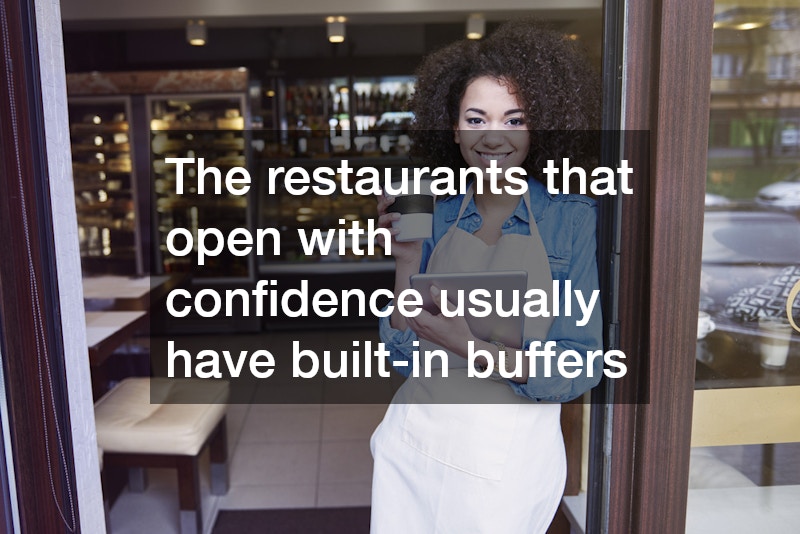 The restaurants that open with confidence usually have built-in buffers
