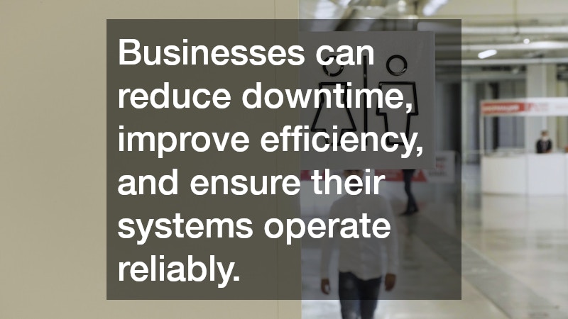 Businesses can reduce downtime, improve efficiency, and ensure their systems operate reliably.