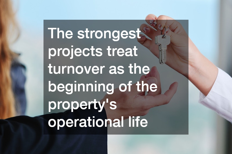 The strongest projects treat turnover as the beginning of the property