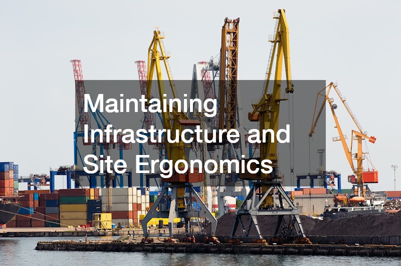 Maintaining Infrastructure and Site Ergonomics