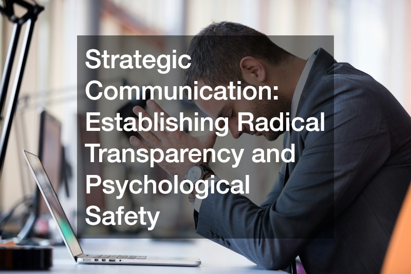 Strategic Communication: Establishing Radical Transparency and Psychological Safety