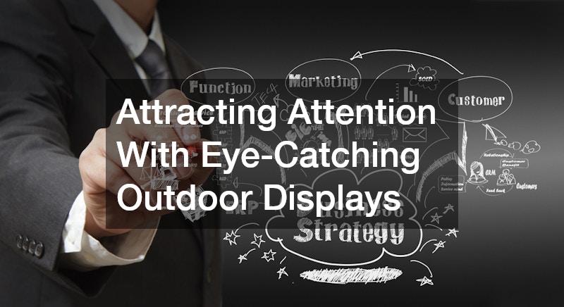 Attracting Attention With Eye-Catching Outdoor Displays