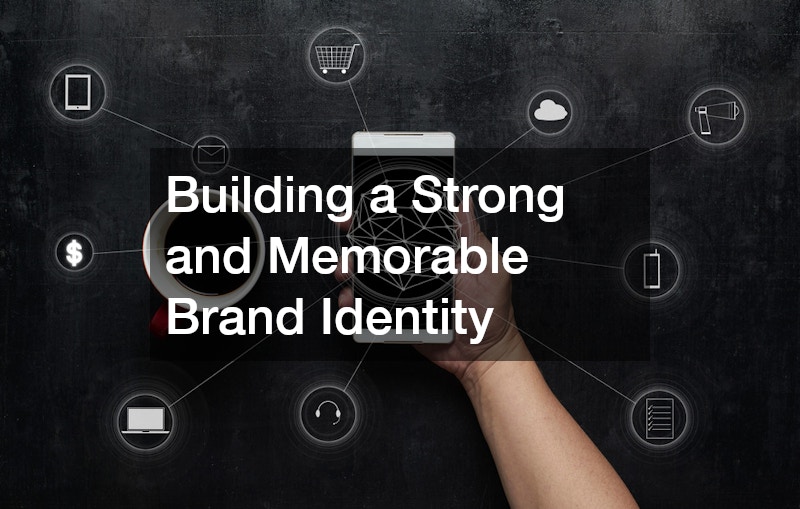 Building a Strong and Memorable Brand Identity