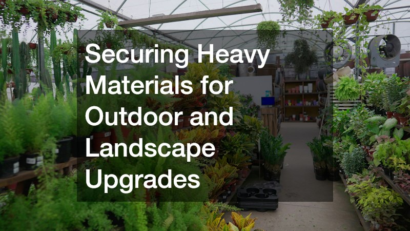 Securing Heavy Materials for Outdoor and Landscape Upgrades