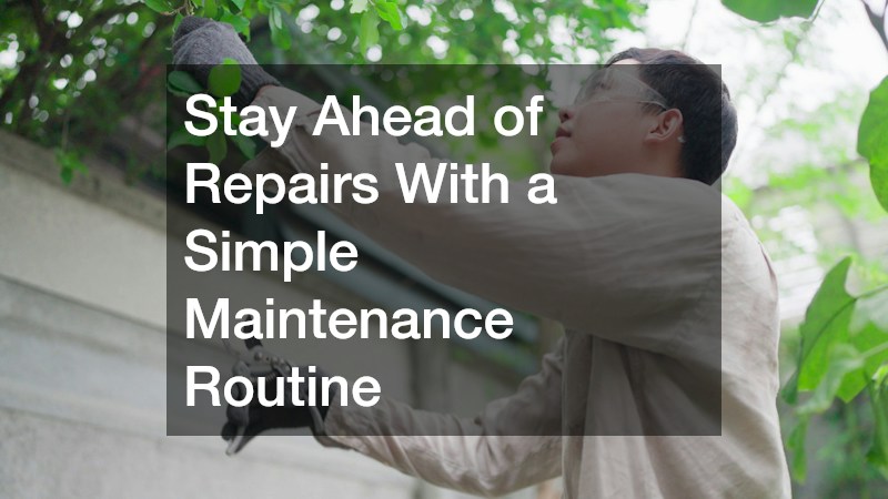 Stay Ahead of Repairs With a Simple Maintenance Routine