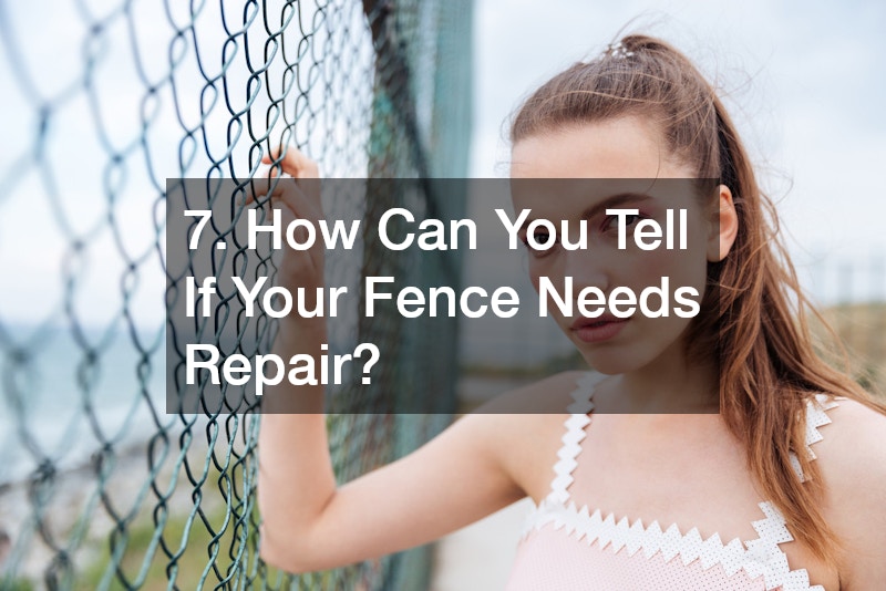 7. How Can You Tell If Your Fence Needs Repair?