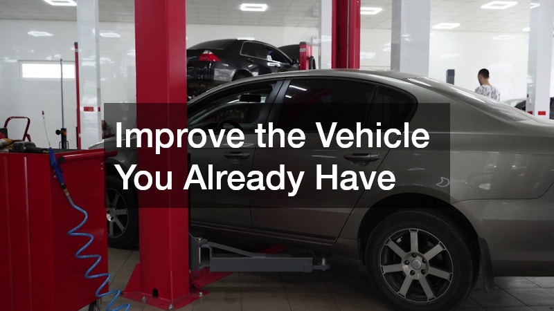 Improve the Vehicle You Already Have