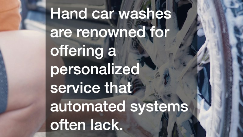 Hand car washes are renowned for offering a personalized service that automated systems often lack.