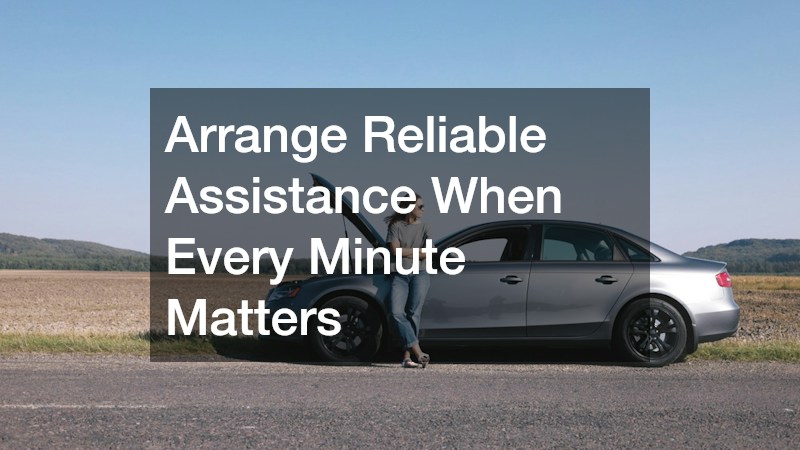 Arrange Reliable Assistance When Every Minute Matters