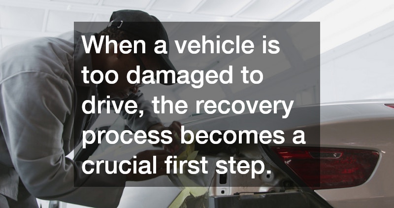 When a vehicle is too damaged to drive, the recovery process becomes a crucial first step.