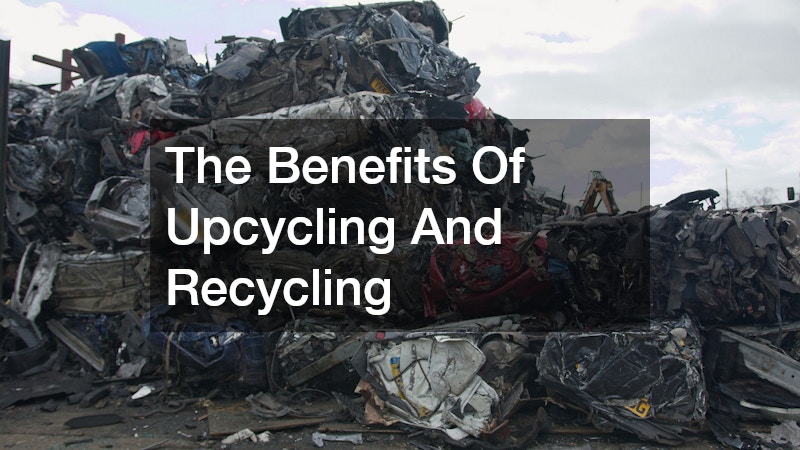 The Benefits Of Upcycling And Recycling
