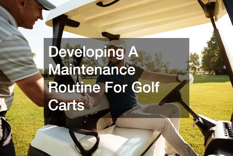 Developing A Maintenance Routine For Golf Carts