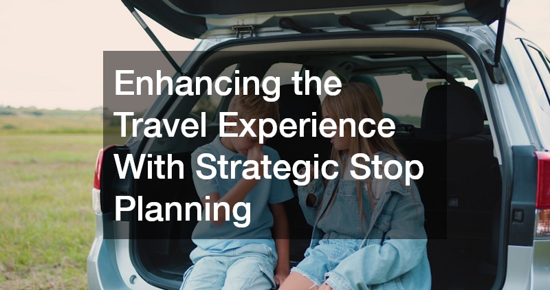 Enhancing the Travel Experience With Strategic Stop Planning