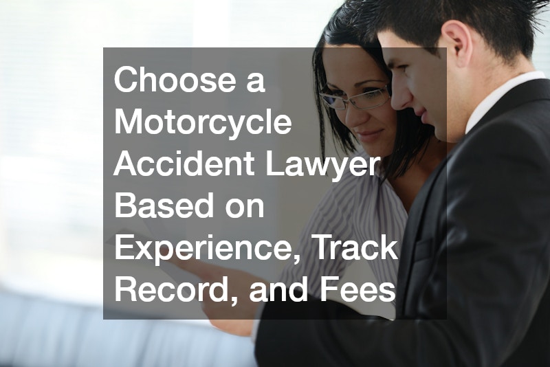 Choose a Motorcycle Accident Lawyer Based on Experience, Track Record, and Fees