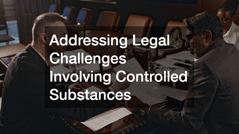 Addressing Legal Challenges Involving Controlled Substances