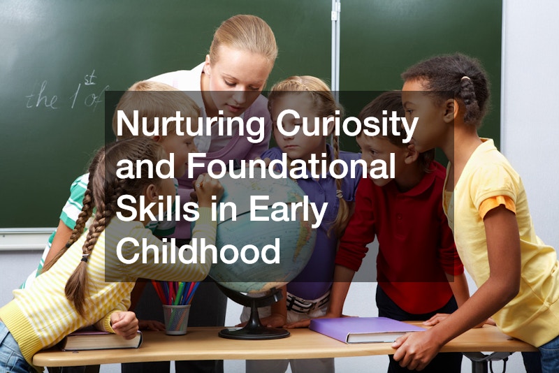Nurturing Curiosity and Foundational Skills in Early Childhood