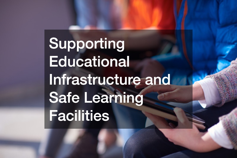 Supporting Educational Infrastructure and Safe Learning Facilities
