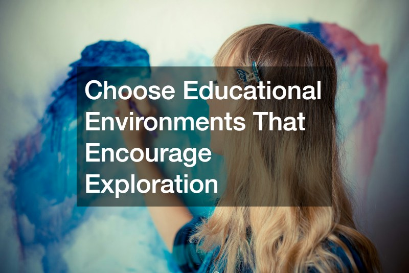 Choose Educational Environments That Encourage Exploration