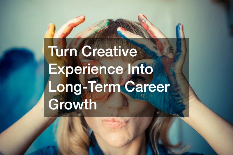 Turn Creative Experience Into Long-Term Career Growth