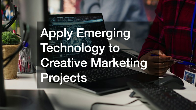 Apply Emerging Technology to Creative Marketing Projects