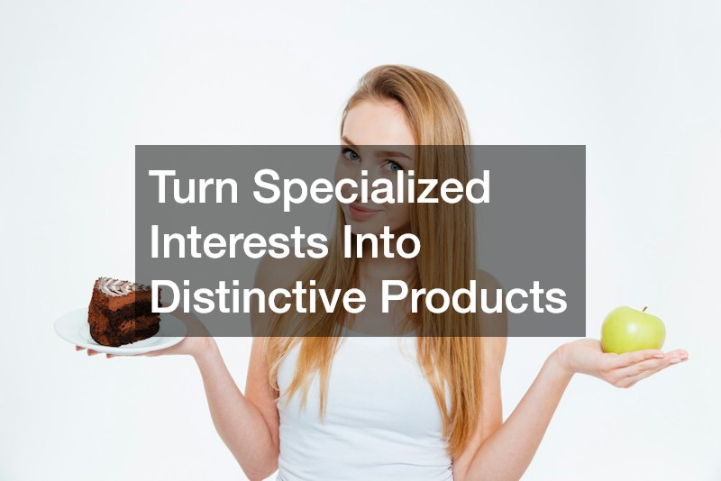 Turn Specialized Interests Into Distinctive Products