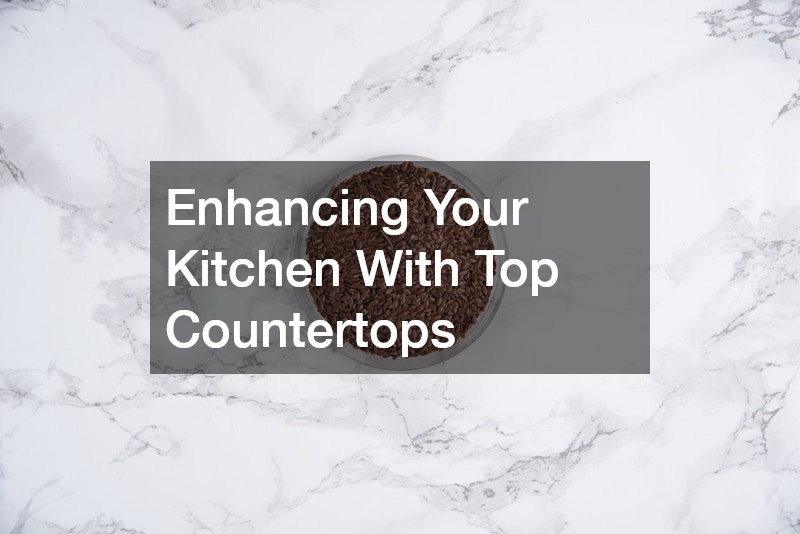 Enhancing Your Kitchen With Top Countertops