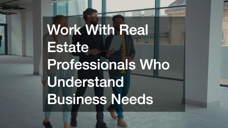 Work With Real Estate Professionals Who Understand Business Needs
