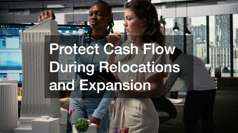 Protect Cash Flow During Relocations and Expansion