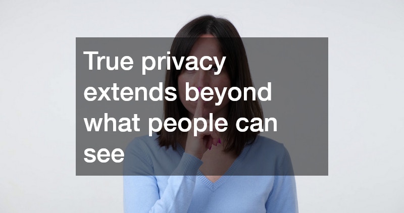 True privacy extends beyond what people can see