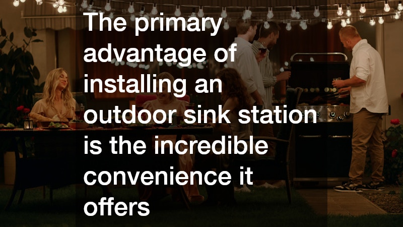 The primary advantage of installing an outdoor sink station is the incredible convenience it offers