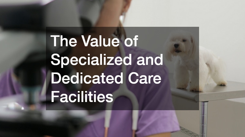 The Value of Specialized and Dedicated Care Facilities