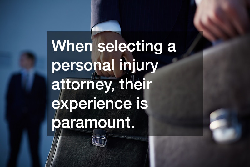 When selecting a personal injury attorney, their experience is paramount.