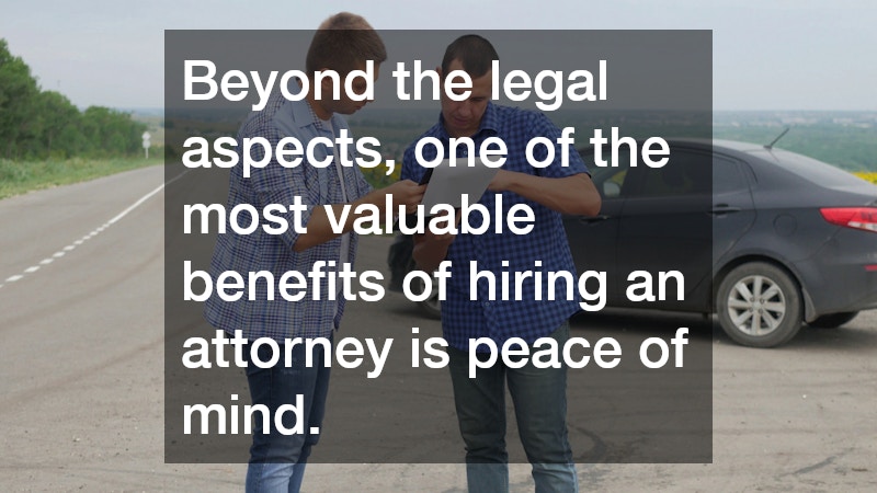 Beyond the legal aspects, one of the most valuable benefits of hiring an attorney is peace of mind.