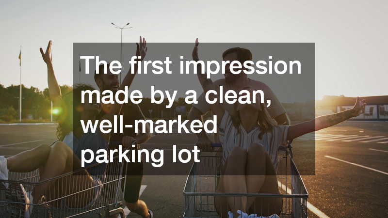 The first impression made by a clean, well-marked parking lot