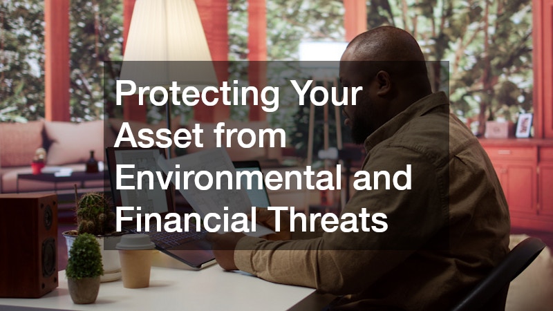 Protecting Your Asset from Environmental and Financial Threats