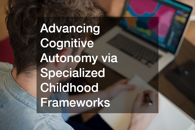 Advancing Cognitive Autonomy via Specialized Childhood Frameworks
