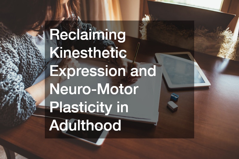 Reclaiming Kinesthetic Expression and Neuro-Motor Plasticity in Adulthood