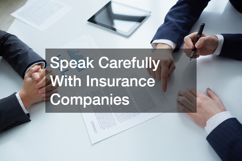Speak Carefully With Insurance Companies
