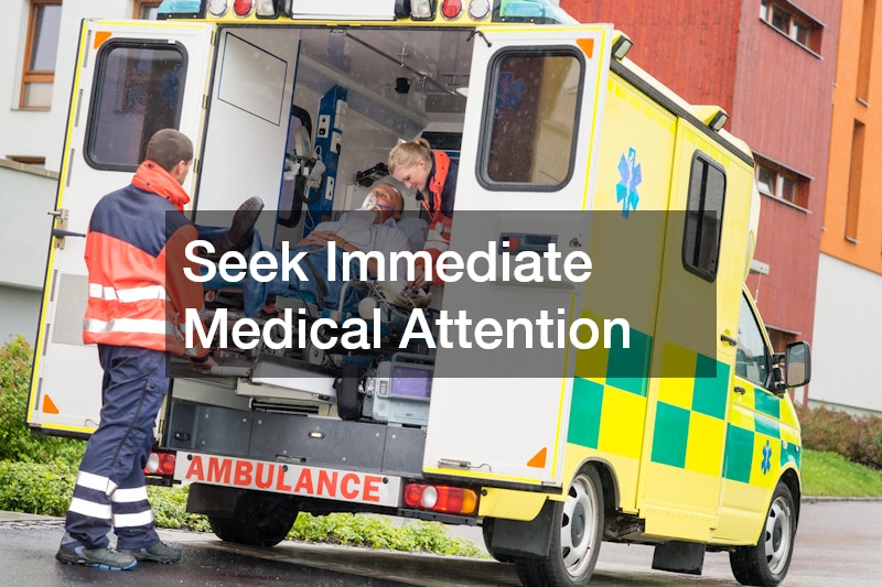 Seek Immediate Medical Attention