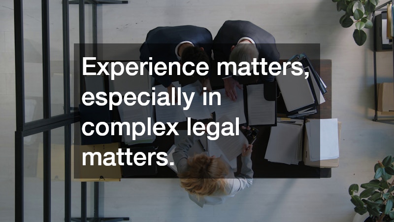 Experience matters, especially in complex legal matters. 