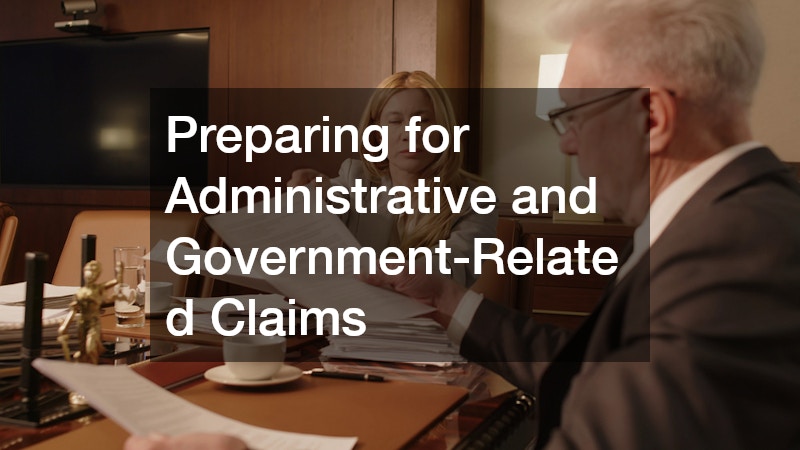 Preparing for Administrative and Government-Related Claims