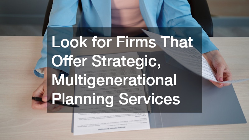 Look for Firms That Offer Strategic, Multigenerational Planning Services