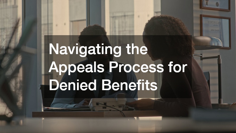 Navigating the Appeals Process for Denied Benefits