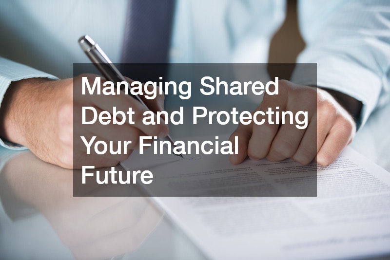 Managing Shared Debt and Protecting Your Financial Future