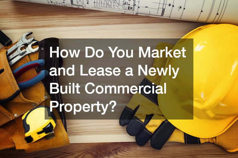 How Do You Market and Lease a Newly Built Commercial Property?