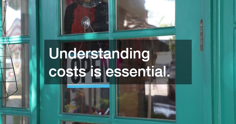 Understanding costs is essential.