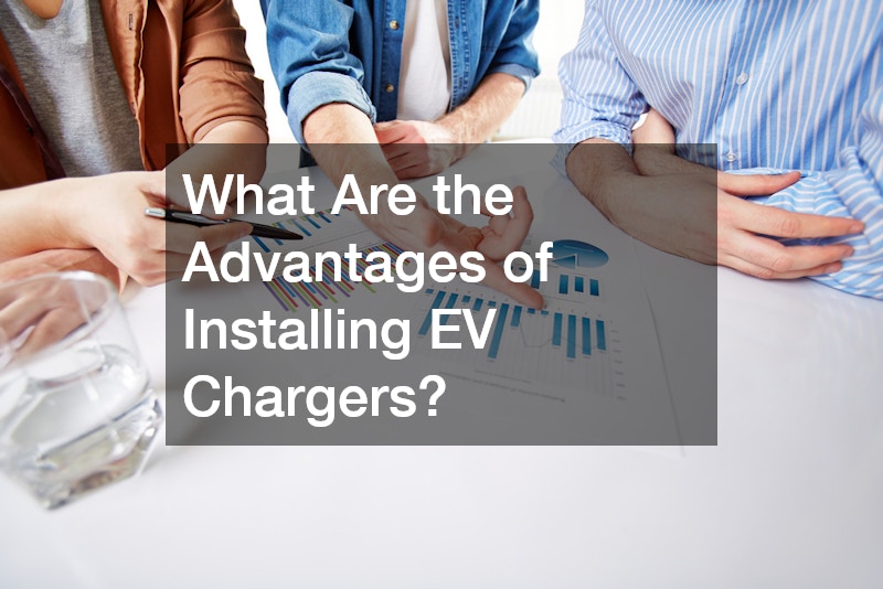 What Are the Advantages of Installing EV Chargers?