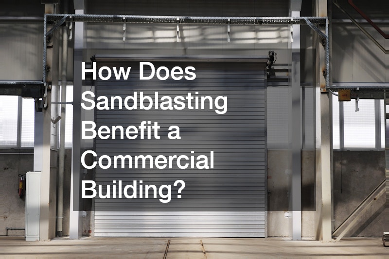 How Does Sandblasting Benefit a Commercial Building?